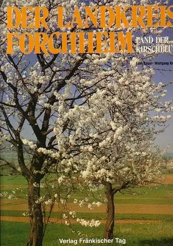 Forchheim - Bauer, Emil / Kreiner, Wolfgang: Der Landkreis Forchheim : Land der Kirschblüte. 
