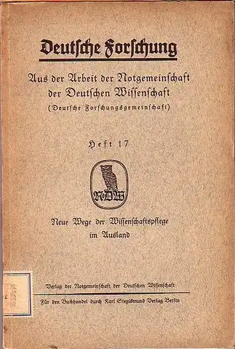 Forschung, Deutsche: Deutsche Forschung. Aus der Arbeit der Notgemeinschaft der Deutschen Wissenschaft. Heft 17: Neue Wege der Wissenschaftspflege im Ausland. Mit Beiträgen von A. W.. 