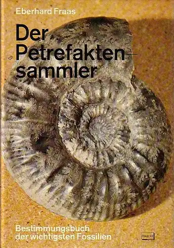 Fraas, Eberhard: Der Petrefaktensammler : Ein Leitfaden zum Bestimmen von Versteinerungen. Unveränderter Neudruck mit zusätzlichen Registern der Fossilnamen nach der geltenden Nomenklatur durch Hand Rieber. 