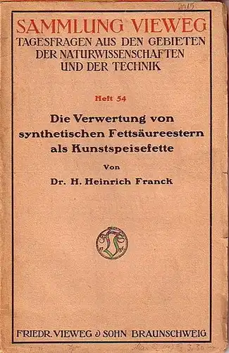 Franck, Heinrich: Die Verwertung von synthetischen Fettsäureestern als Kunstspeisefette. (= Sammlung Vieweg, Heft 54). 