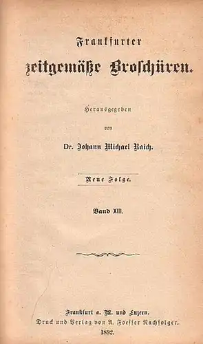 Frankfurter zeitgemäße Broschüren // Raich, Johann Michael Dr: Frankfurter zeitgemäße Broschüren Neue Folge Band XIII. und Band XIV. in einem Band. 