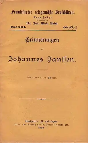 Frankfurter zeitgemäße Broschüren. - Raich, Joh. Mich. Dr. (Herausgeber): Frankfurter zeitgemäße Broschüren. Neue Folge Band XIII. Heft 6/7. - Erinnerungen an Johannes Janssen . Von einem alten Schüler. 