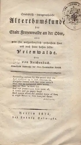 Freyenwalde. - Reichenbach, [L.] von: Statistisch-topographische Alterthumskunde der Stadt Freyenwalde an der Oder, oder wie sie ursprünglich geheißen hat und noch heute heißen sollte: Vrienwalde. 