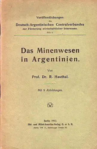 Hauthal, R: Das Minenwesen in Argentinien. (= Veröffentlichungen des Deutschen Argentinischen Centralverbandes, Heft 6). 