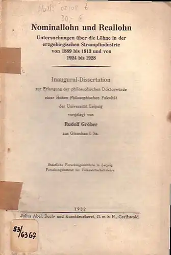 Gröber, Rudolf: Nominallohn und Reallohn. Untersuchungen über die Löhne in der erzgebirgischen Strumpfindustrie von 1889 bis 1913 und von 1924 bis 1928. Inaugural-Dissertation zur Erlangung...