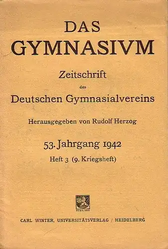 Gymnasium, Das.   Herzog, Rudolf (Herausgeber): Das Gymnasium. Zeitschrift des Deutschen Gymnasialvereins. Jahrgang 53, Heft 3, 1942. Mit Beiträgen zur Historie von Jakob Heinrich.. 