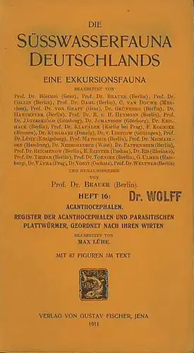 Lühe, Max.   Herausgegeben von Prof. Dr. Brauer: Die Süßwasserfauna Deutschlands. Ein Exkursionsfauna. Herausgegeben von Prof. Dr. Brauer. Heft 16: Acanthocephalen. Register der Acanthocephalen.. 