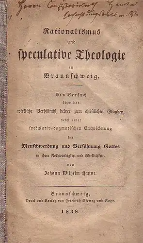 Hanne, Johann Wilhelm: Rationalismus und speculative Theologie in Braunschweig. Ein Versuch über das wirkliche Verhältniß beider zum christlichen Glauben, nebst einer spekulativ   dogmatischen.. 