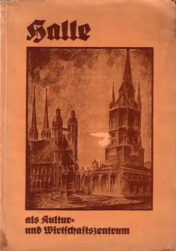 Halle: Halle als Kultur- und Wirtschaftszentrum. Herausgegeben von den "Hallischen Nachrichten" (Buchausgabe). 