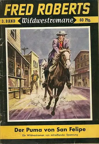 Fred Roberts: Konvolut von 3 Heften der Reihe Fred Roberts. Enthalten sind: 1) Heft Nr.3 Der Puma von San Felipe. 2) Band: 6 Die Männer von Rest Creek. 3) Bd.: 10 Der Rächer von Granada. 