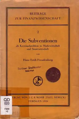 Freudenberg, Hans Erich: Die Subventionen als Kreislaufproblem in Marktwirtschaft und Staatswirtschaft. Mit Vorwort. (= Beiträge zur Finanzwissenschaft Neue Folge, 2. 