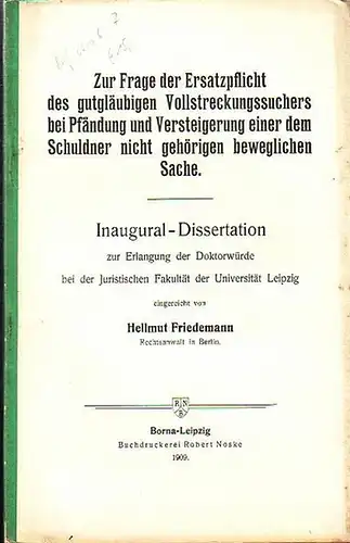 Friedemann, Hellmut: Zur Frage der Ersatzpflicht des gutgläubigen Vollstreckungssuchers bei Pfändung und Versteigerung einer dem Schuldner nicht gehörigen beweglichen Sache. Dissertation bei der Juristischen Fakultät der Universität Leipzig 1909. 