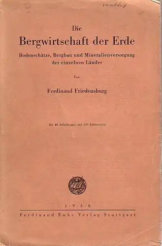 Friedensburg, Ferdinand: Die Bergwirtschaft der Erde. Bodenschätze, Bergbau und Mineralienversorgung der einzelnen Länder. 