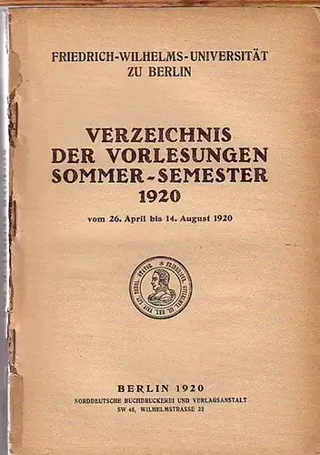 Friedrich-Wilhelms-Universität zu Berlin: Friedrich-Wilhelms-Universität zu Berlin. Verzeichnis der Vorlesungen Sommer-Semester 1920. 