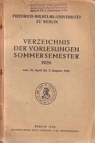 Friedrich-Wilhelms-Universität zu Berlin: Verzeichnis der Vorlesungen Sommersemester 1926. Vom 16. April bis 3. August 1926. 