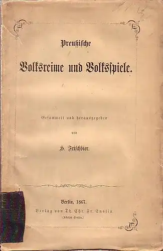 Frischbier, H: Preußische Volksreime und Volksspiele. Gesammelt, herausgegeben und mit einem Vorwort von H. Frischbier. 