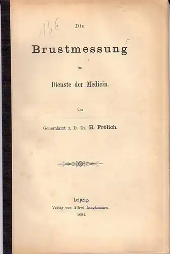 Frölich, H: Die Brustmessung im Dienste der Medicin. 