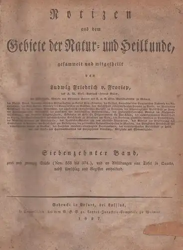 Froriep, Ludwig Friedrich v: Notizen aus dem Gebiete der Natur- und Heilkunde, gesammelt und mitgetheilt. 17. Band, Nro. 333 vom März 1827 - Nr. 374...