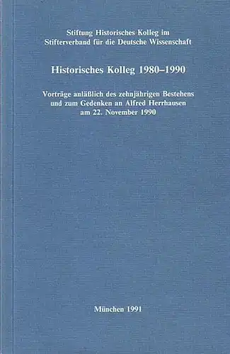 Fuhrmann, Horst und Knut Borchardt und Christian Meier: Historisches Kolleg 1980 - 1990. Vorträge anläßlich des zehnjährigen Bestehens und zum Gedenken an Alfred Herrhausen am...