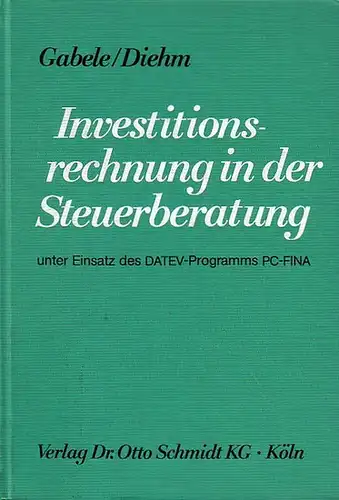 Gabele, Eduard / Diehm, Gunther: Investitionsrechnung in der Steuerberatung unter Einsatz des DATEV-Programms PC-FINA. 