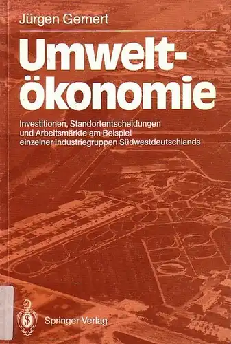 Gernert, Jürgen: Umweltökonomie : Investitionen, Standortentscheidungen und Arbeitsmärkte am Beispiel einzelner Industriegruppen Südwestdeutschlands. 
