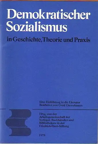 Giesselmann, Gerd (Bearbeiter): Demokratischer Sozialismus. Eine Einführung in die Literatur zur Geschichte, theoretischen Entwicklung und politischen Praxis des demokratischen Sozialismus in der deutschen Arbeiterbewegung (Buchbesprechungen).. 