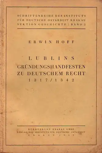 Hoff, Erwin: Lublins Grundungshandfesten zu Deutschem Recht 1317/1342. Mit Beiträgen zur Schrift- und Siegelentwicklung unter den letzten Piasten in Polen. 