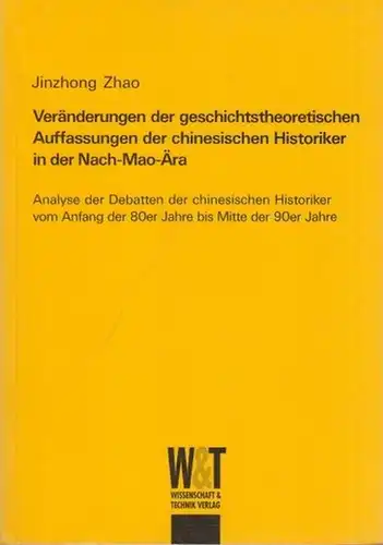 Jinzhong Zhao: Veränderungen der geschichtstheoretischen Auffassungen der chinesischen Historiker in der Nach-Mao-Ära. --  Analyse der Debatten der chinesischen Historiker vom Anfang der 80er Jahre bis Mitte der 90er Jahre. 