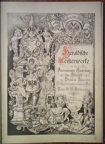 Hildebrandt, Prof. A.M: Heraldische Meisterwerke von der Internationalen Ausstellung für Heraldik zu Berlin im Jahre 1882 in Lichtdruck dargestellt mit erklärendem Text. 