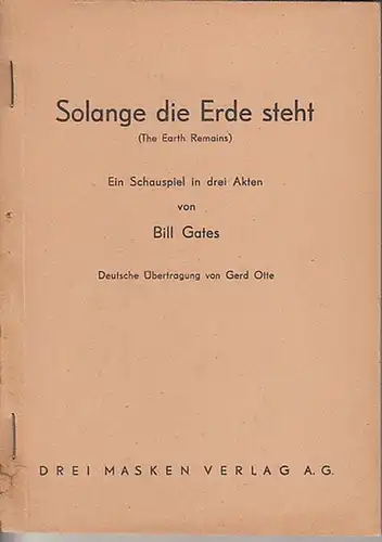 Gates, Bill: Solange die Erde steht (The Earth Remains). Ein Schauspiel in drei Akten. Deutsche Übertragung von Gert Otte. 