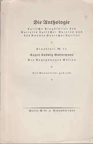 Gattermann, Eugen Ludwig: Die Begegnungen Gottes. Als Manuskript gedruckt. Die Anthologie. Lyrische Flugblätter des Kartells lyrischer Autoren und des Bundes deutscher Lyriker. Flugblatt Nr. 11. Druck: Bernhard Sporn, Zeulenroda, November 1930. 