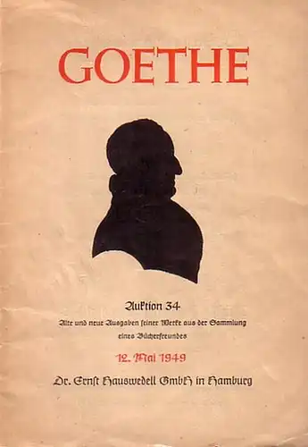 Goethe, Johann Wolfgang von: Johann Wolfgang von Goethe, alte und neue Ausgaben seiner Werke aus der Sammlung eines Bücherfreundes. Auktion 34 / Antiquariatskatalog 82 der...