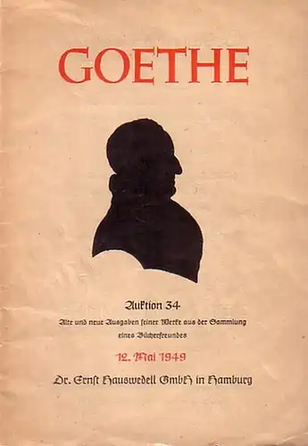 Goethe, Johann Wolfgang von: Johann Wolfgang von Goethe, alte und neue Ausgaben seiner Werke aus der Sammlung eines Bücherfreundes. Auktion 34 / Antiquariatskatalog 82 der.. 