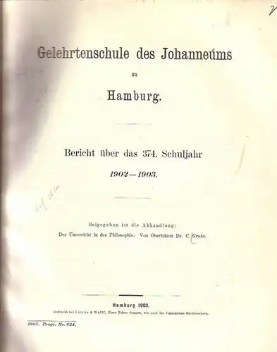 Grube, C: Der Unterricht in der Philosophie. Beilage zum Jahresbericht der Gelehrtenschule des Johanneums zu Hamburg. Schuljahr 374, 1902-1903. Programm Nr. 834. In zwei Teilen. 