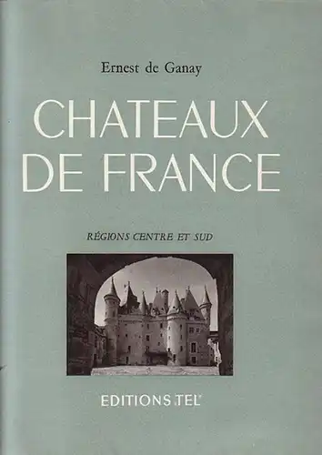 Ganay, Ernest de: Chateaux de France. Regions centre et sud. 