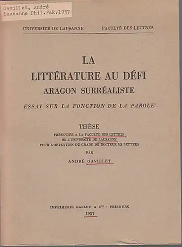 Gavillet, André: La littérature au défi. Aragon surréaliste. Essai sur la fonction de la parole. 