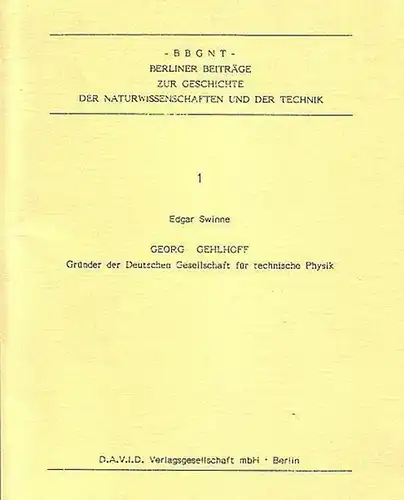 Gehlhoff, Georg. - Swinne, Edgar: Georg Gehlhoff. Gründer der Deutschen Gesellschaft für technische Physik. 