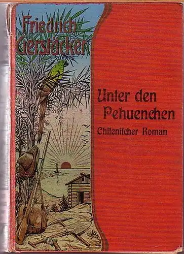 Gerstäcker, Friedrich (1816-1872): Unter den Pehuenchen. Chilenischer Roman. Neu durchgesehen und herausgegeben von Dietrich Theden. 