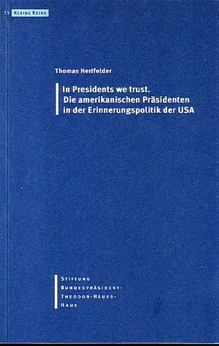 Hertfelder, Thomas: In Presidents we trust. Die amerikanischen Präsidenten in der Erinnerungspolitik der USA. Herausgeber: Stiftung Bundespräsident Theodor-Heuss-Haus. (= Kleine Reihe 15). 