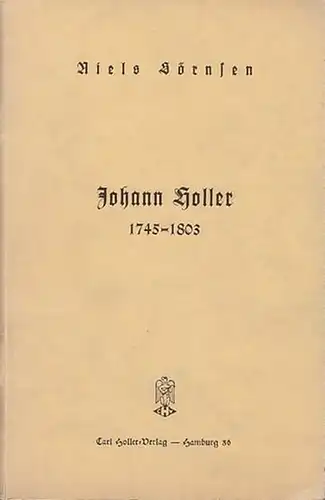 Holler, Johann - Sörnsen, Niels: Johann Holler 1745 - 1803. 