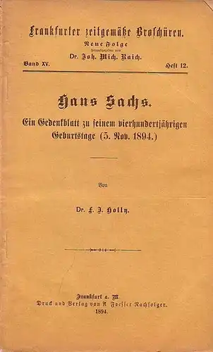 Holly, F. J. Dr. // Raich, Joh. Mich. Dr. (Hrsg.): Frankfurter zeitgemäße Broschüren. Neue Folge Band XV. Heft 12 - Hans Sachs. Ein Gedenkblatt zu seinem vierhundertjährigen Geburtstage (5. Nove. 1894.). 