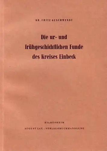 Geschwendt, Fritz: Die ur- und frühgeschichtlichen Funde des Kreises Einbeck. 