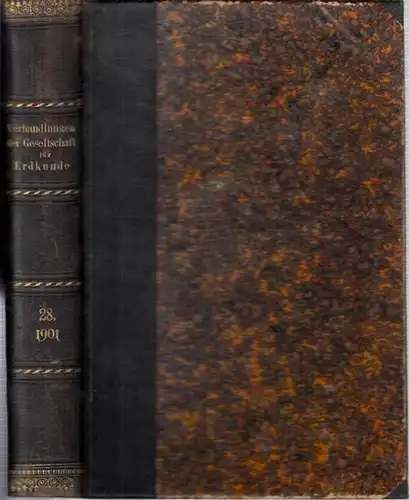 Gesellschaft für Erdkunde, Verhandlungen der - Kollm, Georg (Hrsg.): Verhandlungen der Gesellschaft für Erdkunde zu Berlin. Hrsg. Im Auftrag des Vorstandes von dem Generalsekretär der Gesellschaft Georg Kollm. Band XXVIII, Januar bis December 1901. 