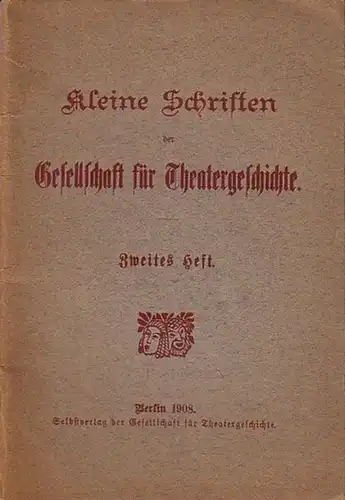 Gesellschaft für Theatergeschichte: Kleine Schriften der Gesellschaft für Theatergeschichte. Zweites Heft (mit Jahresbericht 1907, Protokoll der Generalversammlung 1908, Kassenbericht - Auszug, Mitgliederverzeichnis 1908). 