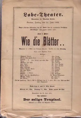 Programmzettel zu: Wie die Blätter... Schauspiel in 4 Akten. Deutsch von Otto Eisenschitz. Regie: Herr Niedt. Aufführung: Lobe - Theater am 14. Juni 1901. Direction: Theodor Loewe. (Aus der Breslauer Theater - Zeitung)