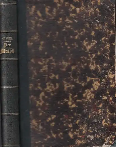Giebel, E. G: Der Mensch. Sein Körperbau, seine Lebensthätigkeit und Entwicklung. Mit einer Vorrede. 