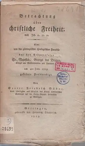 Güber, Severt Friedrich: Betrachtung über christliche Freiheit nach Joh. 8, 31, 32. Eine von der göttingischen theologischen Facultät bei der Geburtstagsfeier Sr. Majestät, Georgs des Dritten, am 4. Juni 1819 gekrönte Preispredigt. 