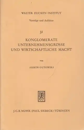 Gutowski, Armin: Konglomerate Unternehmensgrösse und wirtschaftliche Macht. (= Walter Eucken Institut, Vorträge und Aufsätze, 31). 