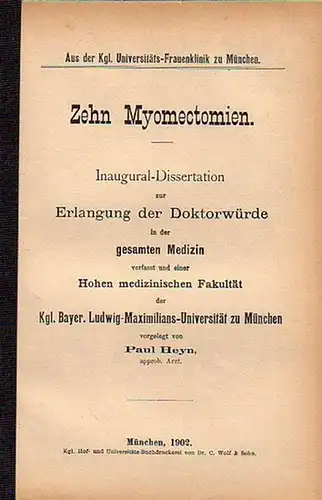Heyn, Paul: Zehn Myomectomien. Dissertation an der Hohen medizinischen Fakultät der Universität zu München. 