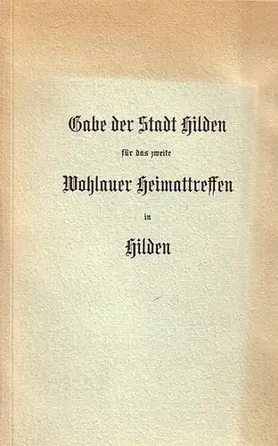 Hilden // Strangmeier, H. (Schriftleiter): Gabe der Stadt Hilden für das erste Wohlauer Heimattreffen in Hilden (24.-26. Mai 1958). UND: Gabe der Stadt Hilden für das zweite Wohlauer Heimattreffen in Hilden (9.-11. Juni 1962). 